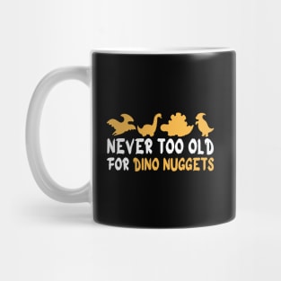 Never Too Old For Dino Nuggets Mug